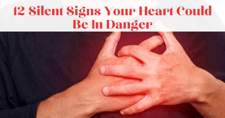 Silent Signs Your Heart Could Be In Danger